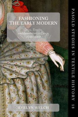 Fashioning the Early Modern: Dress, Textiles, and Innovation in Europe, 1500-1800
