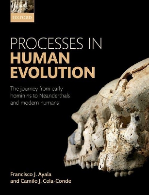 Processes in Human Evolution: The journey from early hominins to Neandertals and Modern Humans 2nd Revised edition