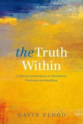 Truth Within: A History of Inwardness in Christianity, Hinduism, and Buddhism