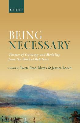 Being Necessary: Themes of Ontology and Modality from the Work of Bob Hale