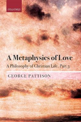 Metaphysics of Love: A Philosophy of Christian Life Part III
