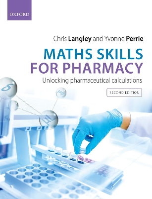 Maths Skills for Pharmacy: Unlocking Pharmaceutical Calculations 2nd Revised edition