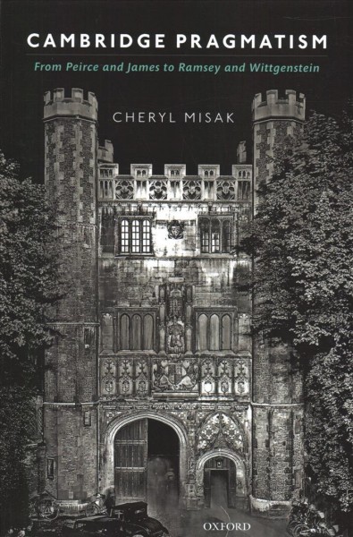 Cambridge Pragmatism: From Peirce and James to Ramsey and Wittgenstein