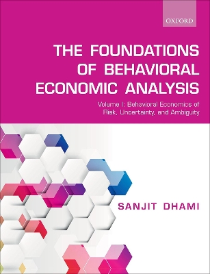 Foundations of Behavioral Economic Analysis: Volume I: Behavioral Economics of Risk, Uncertainty, and Ambiguity