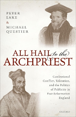 All Hail to the Archpriest: Confessional Conflict, Toleration, and the Politics of Publicity in  Post-Reformation England