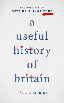 Useful History of Britain: The Politics of Getting Things Done