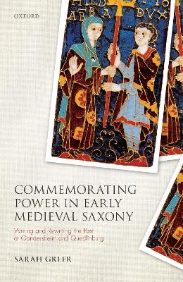 Commemorating Power in Early Medieval Saxony: Writing and Rewriting the Past at Gandersheim and Quedlinburg