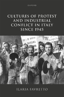 Cultures of Protest and Industrial Conflict in Italy since 1945 Cultures of Protest and Industrial Con
