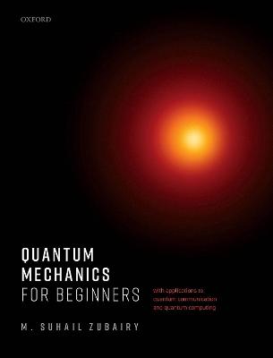 Quantum Mechanics for Beginners: With Applications to Quantum Communication and Quantum Computing
