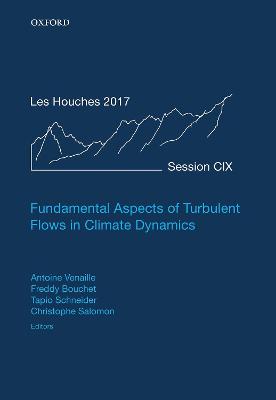 Fundamental Aspects of Turbulent Flows in Climate Dynamics: Lecture Notes of the Les Houches Summer School: Volume 109, August 2017