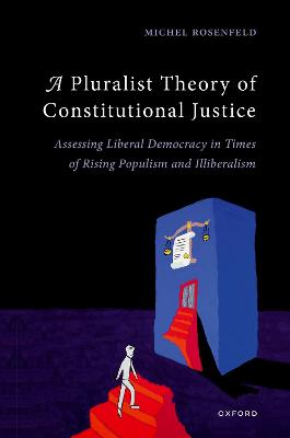 Pluralist Theory of Constitutional Justice: Assessing Liberal Democracy in Times of Rising Populism and Illiberalism