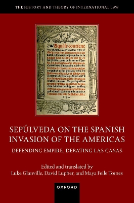 Sepulveda on the Spanish Invasion of the Americas: Defending Empire, Debating Las Casas