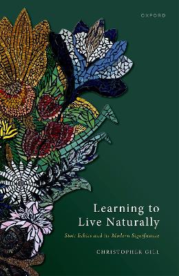 Learning to Live Naturally: Stoic Ethics and its Modern Significance