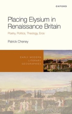 Placing Elysium in Renaissance Britain: Poetry, Politics, Theology, Eros