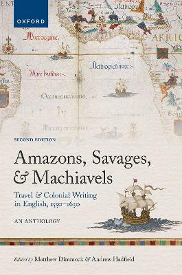 Amazons, Savages, and Machiavels: Travel and Colonial Writing in English, 1550-1630: An Anthology 2nd Revised edition