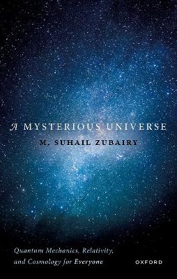 Mysterious Universe: Quantum Mechanics, Relativity, and Cosmology for Everyone