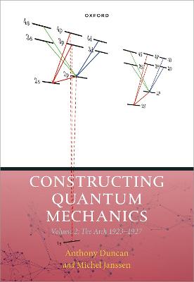 Constructing Quantum Mechanics Volume Two: The Arch, 1923-1927