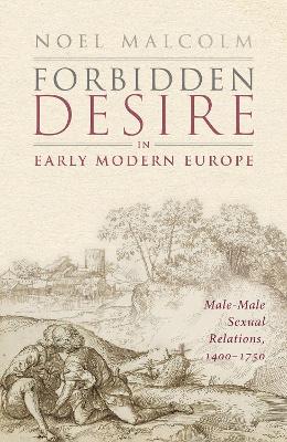 Forbidden Desire in Early Modern Europe: Male-Male Sexual Relations, 1400-1750
