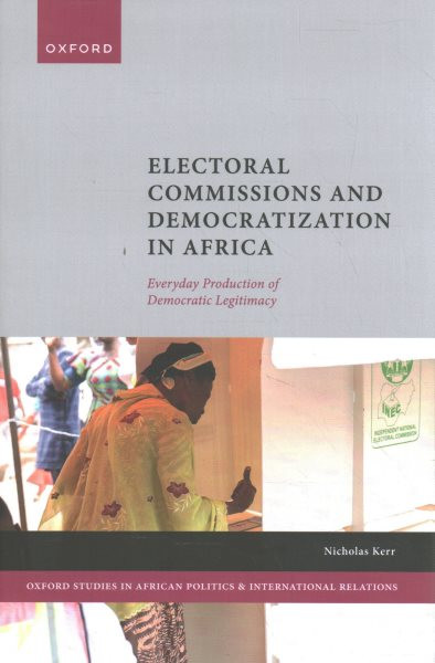 Electoral Commissions and Democratization in Africa: Everyday Production of Democratic Legitimacy