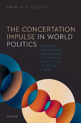 Concertation Impulse in World Politics: Contestation over Fundamental Institutions and the Constrictions of Institutionalist International Relations