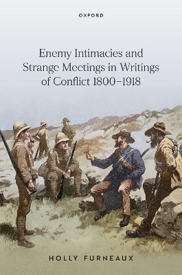Enemy Intimacies and Strange Meetings in Writings of Conflict 18001918