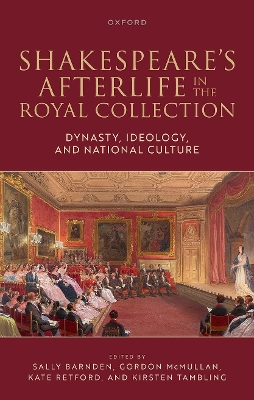 Shakespeare's Afterlife in the Royal Collection: Dynasty, Ideology, and National Culture