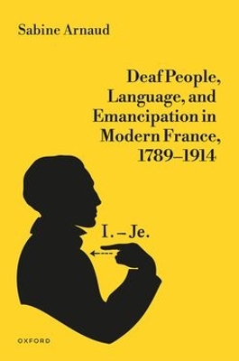 Deaf People, Language, and Emancipation in Modern France, 17891914