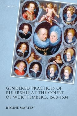 Gendered Practices of Rulership at the Court of Württemberg, 15681634