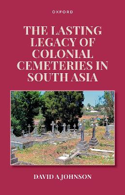 Lasting Legacy of Colonial Cemeteries in South Asia