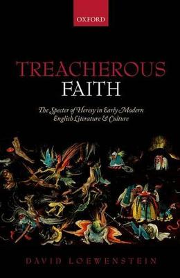Treacherous Faith: The Specter of Heresy in Early Modern English Literature and Culture