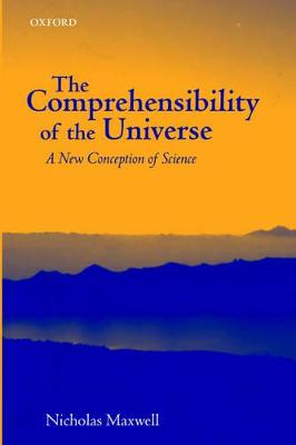 Comprehensibility of the Universe: A New Conception of Science New edition