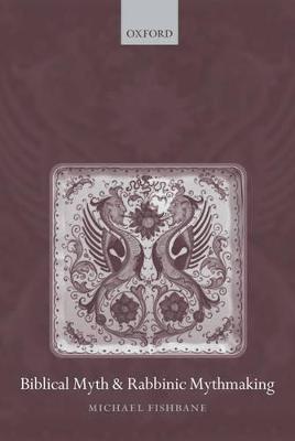 Biblical Myth and Rabbinic Mythmaking