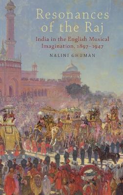 Resonances of the Raj: India in the English Musical Imagination,1897-1947
