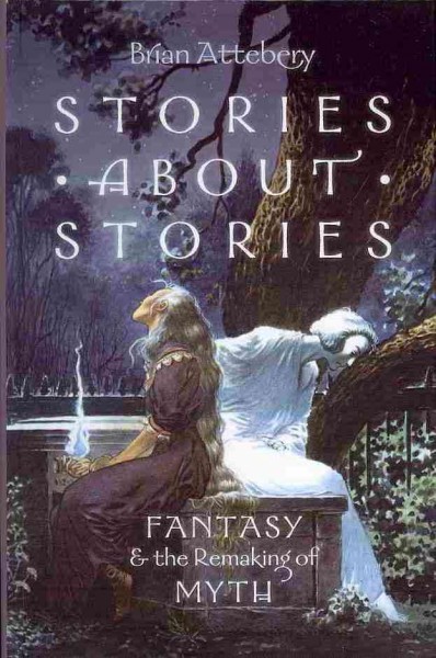Stories about Stories: Fantasy and the Remaking of Myth