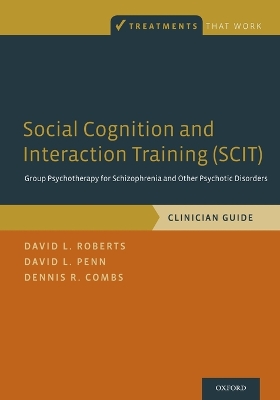 Social Cognition and Interaction Training (SCIT): Group Psychotherapy for Schizophrenia and Other Psychotic Disorders,  Clinician Guide