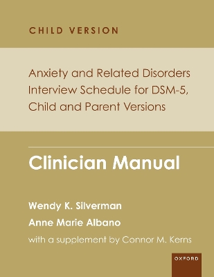 Anxiety and Related Disorders Interview Schedule for DSM-5, Child and Parent  Version: Clinician Manual