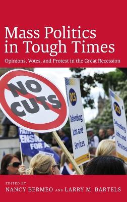 Mass Politics in Tough Times: Opinions, Votes and Protest in the Great Recession