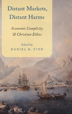 Distant Markets, Distant Harms: Economic Complicity and Christian Ethics