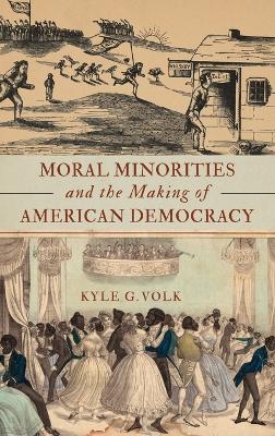 Moral Minorities and the Making of American Democracy