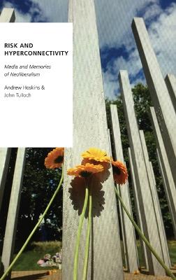 Risk and Hyperconnectivity: Media and Memories of Neoliberalism