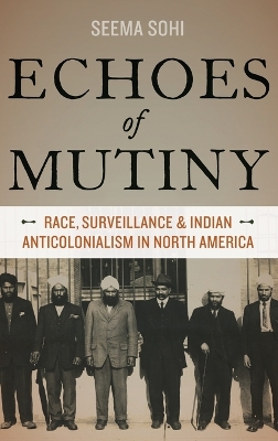 Echoes of Mutiny: Race, Surveillance, and Indian Anticolonialism in North America