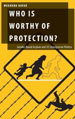 Who Is Worthy of Protection?: Gender-Based Asylum and U.S. Immigration Politics