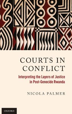 Courts in Conflict: Interpreting the Layers of Justice in Post-Genocide Rwanda