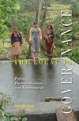 Local in Governance: Politics, Decentralization, and Environment