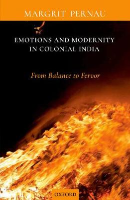 Emotions and Modernity in Colonial India: From Balance to Fervor