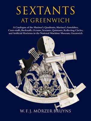 Sextants at Greenwich: A Catalogue of the Mariner's Quadrants, Mariner's Astrolabes Cross-staffs,  Backstaffs, Octants, Sextants, Quintants, Reflecting Circles and Artificial Horizons in the National Maritime Museum, Greenwich