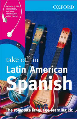 Oxford Take Off in Latin American Spanish : The Complete Language-Learning  Kit with CDROM and CD (Audio) 3rd Revised edition