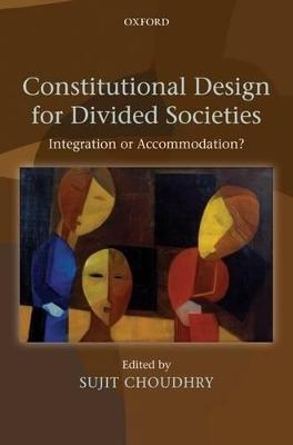 Constitutional Design for Divided Societies: Integration or Accommodation?