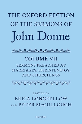 Oxford Edition of the Sermons of John Donne, Volume VII: Sermons Preached at Marriages, Christenings, and Churchings