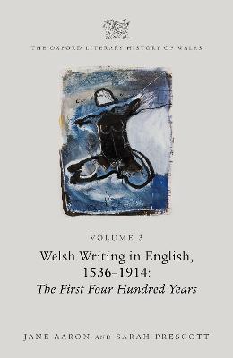Oxford Literary History of Wales: Volume 3. Welsh Writing in English, 1536-1914: The First Four Hundred Years